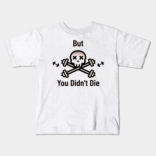 But you didn't die Kids T-Shirt